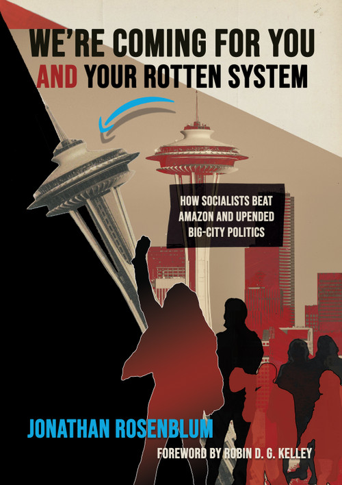 We're Coming For You and Your Rotten System (How Socialists Beat Amazon and Upended Big-City Politics) by Jonathan Rosenblum, 9781682196366