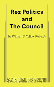 Rez Politics and The Council by William S. Yellow Robe, Jr., 9780573710520