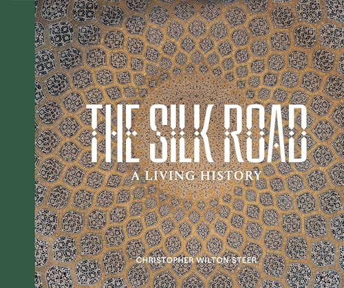 The Silk Road: A Living History by Christopher Wilton-Steer, Peter Frankopan, 9782490952571