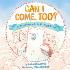 Can I Come, Too? (An Adventure with the Grumpy Faces) by Nadia Sammurtok, Emma Pedersen, 9781772275667