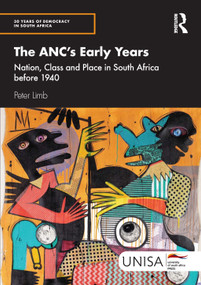 The ANC's Early Years (Nation, Class and Place in South Africa before 1940) by Peter Limb, 9781032958835