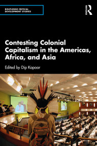 Contesting Colonial Capitalism in the Americas, Africa, and Asia by Dip Kapoor, 9781032519333