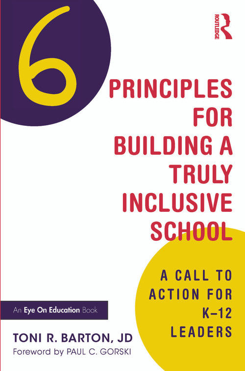 Six Principles for Building a Truly Inclusive School (A Call to Action for K-12 Leaders) by Toni R. Barton, 9781032758893
