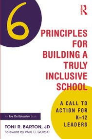 Six Principles for Building a Truly Inclusive School (A Call to Action for K-12 Leaders) by Toni R. Barton, 9781032758893