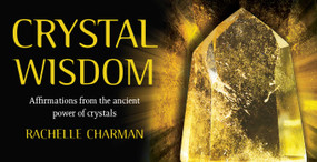 Crystal Wisdom (Affirmations from the ancient power of crystals) by Rachelle Charman, 9781925429336