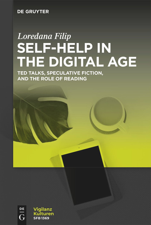 Self-Help in the Digital Age (TED Talks, Speculative Fiction, and the Role of Reading) by Loredana Filip, 9783111388267