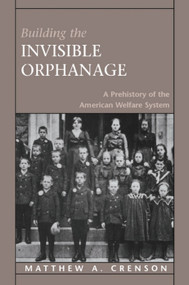 Building the Invisible Orphanage by Matthew A. CRENSON, 9780674465916