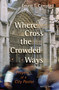 Where Cross the Crowded Ways by Ernest Campbell, 9780802829818