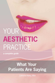 Your Aesthetic Practice (A Complete Guide: What Your Patients Are Saying) by Catherine Maley, 9781599320458