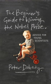 The Beginner's Guide to Winning the Nobel Prize (Advice for Young Scientists) by Peter Doherty, 9780231138970