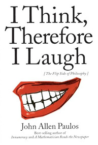 I Think, Therefore I Laugh (The Flip Side of Philosophy) by John Allen Paulos, 9780231119153