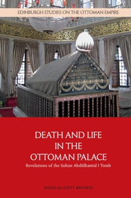 Death and Life in the Ottoman Palace (Revelations of the Sultan Abdülhamid I Tomb) by Douglas Scott Brookes, 9781399510431