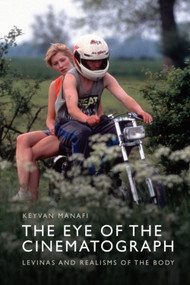 The Eye of the Cinematograph (Lévinas and Realisms of the Body) - 9781399507257 by Keyvan Manafi