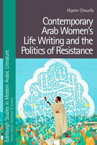 Contemporary Arab Women's Life Writing and the Politics of Resistance - 9781474489690 by Hiyem Cheurfa, 9781474489690