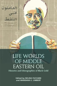 Life Worlds of Middle Eastern Oil (Histories and Ethnographies of Black Gold) - 9781399506151 by Nelida Fuccaro, Mandana Limbert, 9781399506151
