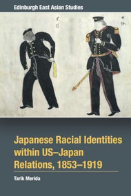 Japanese Racial Identities within U.S.-Japan Relations, 1853-1919 - 9781399506908 by Tarik Merida, 9781399506908