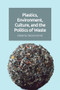 Plastics, Environment, Culture and the Politics of Waste by Tatiana Konrad, 9781399511742