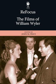 ReFocus: The Films of William Wyler - 9781399510479 by John Price, 9781399510479
