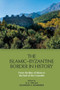 The Islamic-Byzantine Border in History (From the Rise of Islam to the End of the Crusades) by Deborah Tor, Alexander Beihammer, 9781399513036