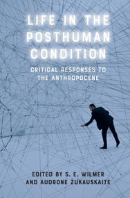 Life in the Posthuman Condition (Critical Responses to the Anthropocene) - 9781399505284 by S. E. Wilmer, Audronė Žukauskaitė, 9781399505284