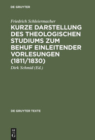 Kurze Darstellung des theologischen Studiums zum Behuf einleitender Vorlesungen (1811/1830) (German Edition) by Friedrich Schleiermacher, Dirk Schmid, 9783110173956