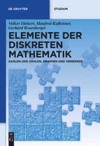 Elemente der diskreten Mathematik (Zahlen und Zählen, Graphen und Verbände) (German Edition) by Volker Diekert, Manfred Kufleitner, Gerhard Rosenberger, 9783110277678