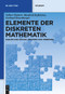 Elemente der diskreten Mathematik (Zahlen und Zählen, Graphen und Verbände) (German Edition) by Volker Diekert, Manfred Kufleitner, Gerhard Rosenberger, 9783110277678