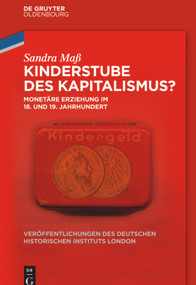 Kinderstube des Kapitalismus? (Monetäre Erziehung im 18. und 19. Jahrhundert) (German Edition) by Sandra Maß, German Historical Institute London, 9783110374391