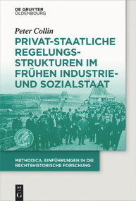 Privat-staatliche Regelungsstrukturen im frühen Industrie- und Sozialstaat (German Edition) by Peter Collin, 9783110379693