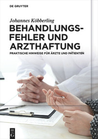 Behandlungsfehler und Arzthaftung (Praktische Hinweise für Ärzte und Patienten) (German Edition) by Johannes Köbberling, Wolfgang Gaidzik, Elke von Sengbusch, Werner Viehoff, Helene Höhler, Anna Köbberling, Veronika Köbberling, Erland Erdmann, Bernd Sanner, Ulrich Smentkowski, Maximilian G. Broglie, 9783110476750