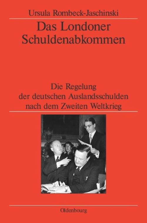 Das Londoner Schuldenabkommen (Die Regelung der deutschen Auslandsschulden nach dem Zweiten Weltkrieg) (German Edition) by Ursula Rombeck-Jaschinski, German Historical Institute London, 9783486575804