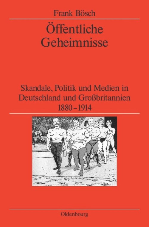 Öffentliche Geheimnisse (Skandale, Politik und Medien in Deutschland und Großbritannien 1880-1914) (German Edition) by Frank Bösch, German Historical Institute London, 9783486588576