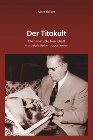 Der Titokult (Charismatische Herrschaft im sozialistischen Jugoslawien) (German Edition) by Marc Halder, 9783486722895
