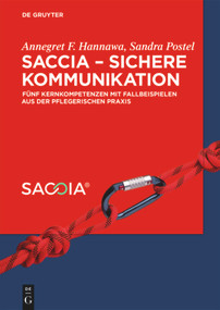 SACCIA - Sichere Kommunikation (Fünf Kernkompetenzen mit Fallbeispielen aus der pflegerischen Praxis) (German Edition) by Annegret Hannawa, 9783110560732
