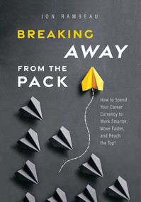Breaking Away From The Pack (How to Spend Your Career Currency to Work Smarter, Move Faster, and Reach the Top!) - 9798891882027 by Jon Rambeau