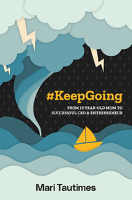 #KeepGoing (From 15 Year-Old Mom to Successful CEO & Entrepreneur) - 9798891882058 by Mari Tautimes