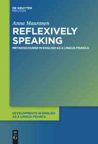 Reflexively Speaking (Metadiscourse in English as a Lingua Franca) by Anna Mauranen, 9783111619941