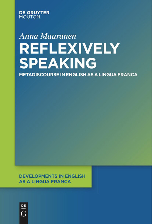 Reflexively Speaking (Metadiscourse in English as a Lingua Franca) by Anna Mauranen, 9783111619941