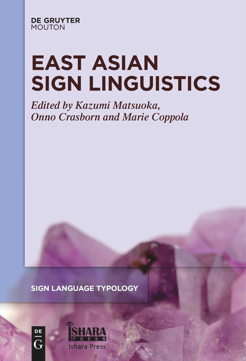 East Asian Sign Linguistics by Kazumi Matsuoka, Onno Crasborn, Marie Coppola, 9781501523885