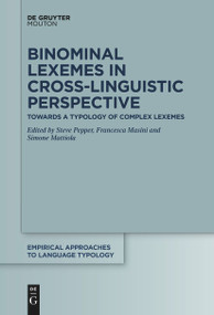 Binominal Lexemes in Cross-Linguistic Perspective (Towards a Typology of Complex Lexemes) by Steve Pepper, Francesca Masini, Simone Mattiola, 9783111631653