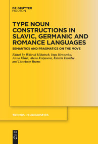Type Noun Constructions in Slavic, Germanic and Romance Languages (Semantics and Pragmatics on the Move) by Wiltrud Mihatsch, Inga Hennecke, Anna Kisiel, Alena Kolyaseva, Kristin Davidse, Lieselotte Brems, 9783111627359