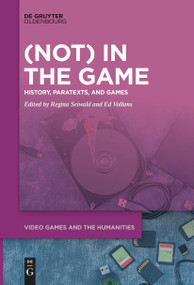 (Not) In the Game (History, Paratexts, and Games) by Regina Seiwald, Edwin Vollans, 9783111631868
