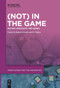 (Not) In the Game (History, Paratexts, and Games) by Regina Seiwald, Edwin Vollans, 9783111631868
