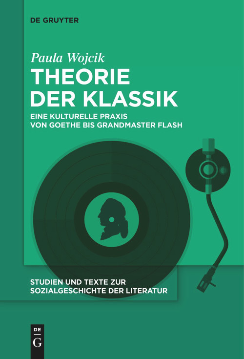 Theorie der Klassik (Eine kulturelle Praxis von Goethe bis Grandmaster Flash) (German Edition) by Paula Wojcik, 9783111620978