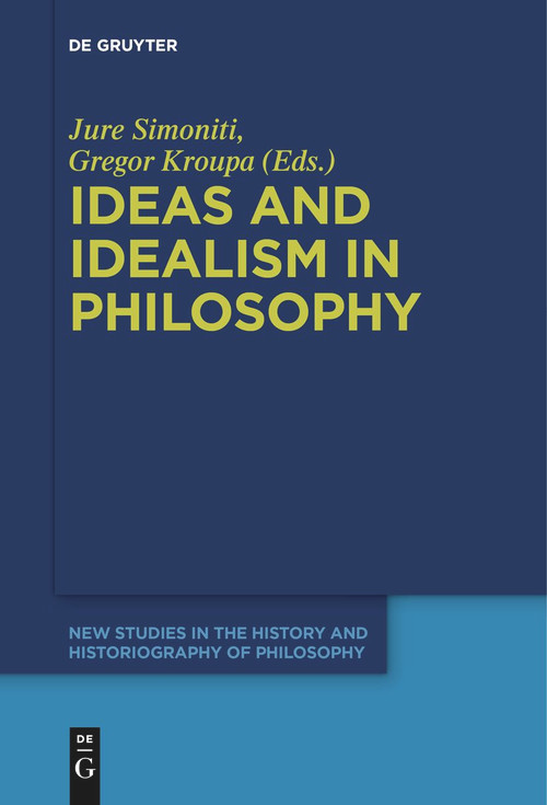 Ideas and Idealism in Philosophy by Jure Simoniti, Gregor Kroupa, 9783111621753