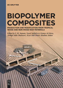 Biopolymer Composites (Production and Modification from Tropical Wood and Non-Wood Raw Materials) by Salit Sapuan, Syeed SaifulAzry Osman Al Edrus, Ahmad Adlie Shamsuri, Aizat Abd Ghani, Khalina Abdan, 9783111622378
