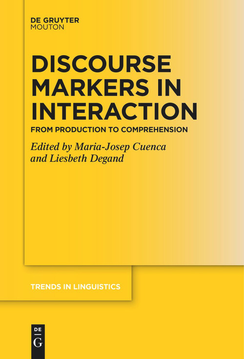 Discourse Markers in Interaction (From Production to Comprehension) by Maria-Josep Cuenca, Liesbeth Degand, 9783111631790