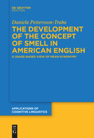 The Development of the Concept of SMELL in American English (A Usage-Based View of Near-Synonymy) by Daniela Pettersson-Traba, 9783111631820