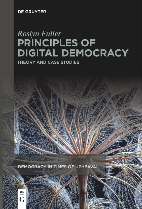 Principles of Digital Democracy (Theory and Case Studies) by Roslyn Fuller, 9783111632384