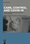 Care, Control and COVID-19 (Health and Biopolitics in Philosophy and Literature) by Raili Marling, Marko Pajević, 9783111627786
